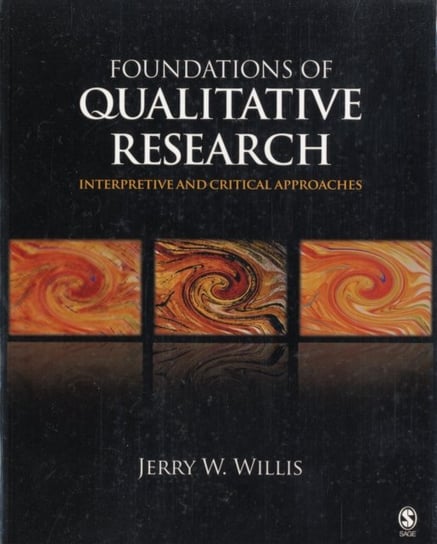 Foundations of Qualitative Research: Interpretive and Critical Approaches Jerry W. Willis