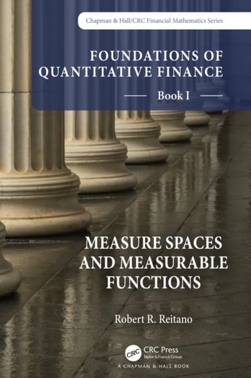 Foundations of Quantitative Finance, Book I:  Measure Spaces and Measurable Functions Taylor & Francis Ltd.
