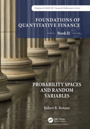 Foundations of Quantitative Finance Book II:  Probability Spaces and Random Variables Taylor & Francis Ltd.