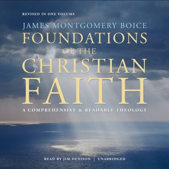 Foundations of the Christian Faith, Revised in One Volume - audiobook Boice James Montgomery