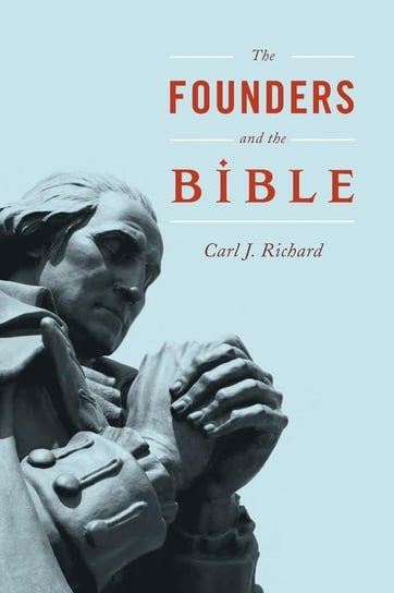 Founders and the Bible Richard Carl J
