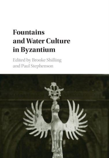 Fountains and Water Culture in Byzantium Opracowanie zbiorowe