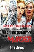 Four Decades of Lies, Deceit, Corruption and Murder Bromley Patricia