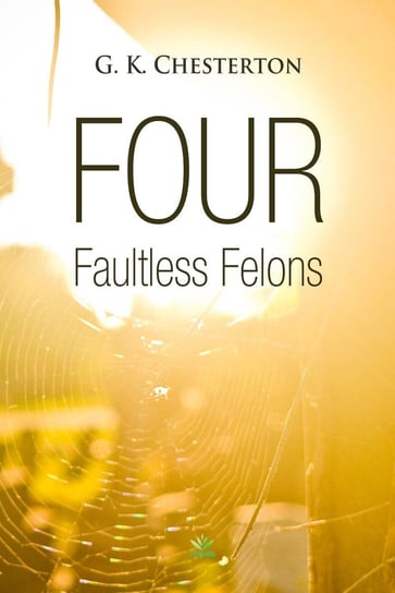 Four Faultless Felons Chesterton Gilbert Keith