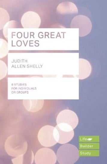 Four Great Loves (Lifebuilder Study Guides) Judith Allen Shelly