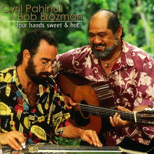 Four Hands Sweet & Hot Cyril Pahinui, Bob Brozman