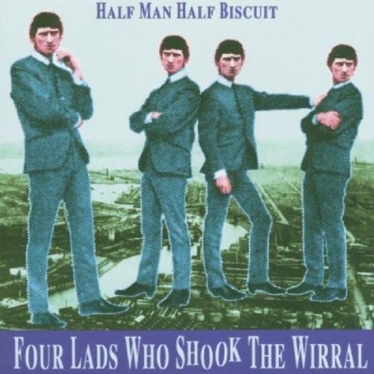Four Lads Who Shook The Wirral Half Man Half Biscuit
