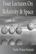 Four Lectures On Relativity And Space Steinmetz Charles Proteus