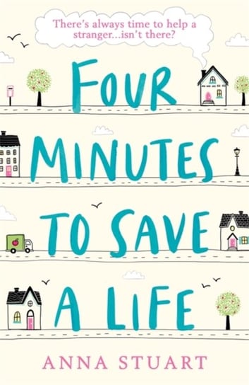 Four Minutes to Save a Life A feel-good story that will make you laugh and cry Anna Stuart