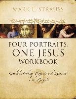 Four Portraits, One Jesus Workbook: Guided Reading Projects and Exercises in the Gospels Strauss Mark L.