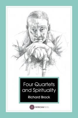Four Quartets - T S Eliot and Spirituality Richard Brock