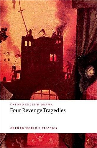 Four Revenge Tragedies: The Spanish Tragedy, the Revenger's Tragedy, the Revenge of Bussy D'Ambois, and the Atheist's Tragedy Eisaman Maus Katharine