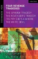 Four Revenge Tragedies: The Spanish Tragedy, the Revenger's Tragedy, 'tis Pity She's a Whore and the White Devil Thomas Kyd, Ford John, Webster John