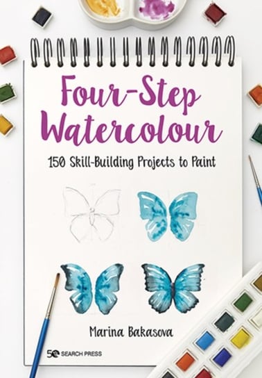 Four-Step Watercolour. 150 Skill-Building Projects to Paint Bakasova Marina