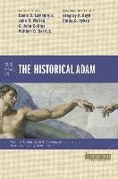 Four Views on the Historical Adam Barrett Matthew, Collins John C., Boyd Gregory A., Barrick William D., Lamoureux Denis O., Caneday Ardel, Ryken Philip Graham, Walton John H., Lamoureux Denis
