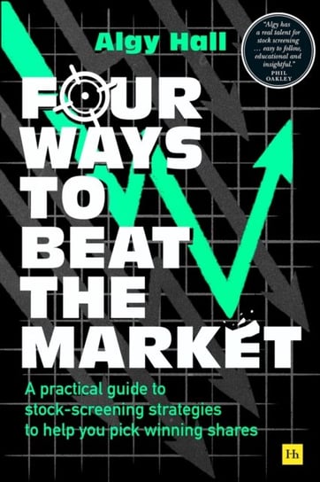 Four Ways to Beat the Market: A practical guide to stock-screening strategies to help you pick winning shares Harriman House Publishing