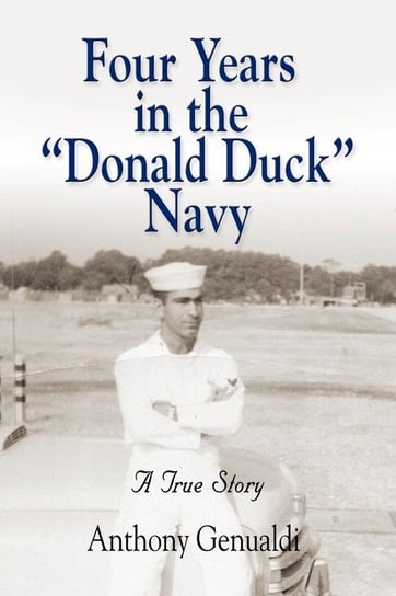 Four Years in the Donald Duck Navy Genualdi Anthony