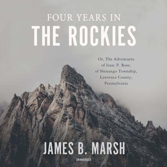 Four Years in the Rockies James B. Marsh