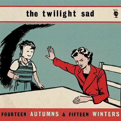 Fourteen Autumns and Fifteen Winters The Twilight Sad