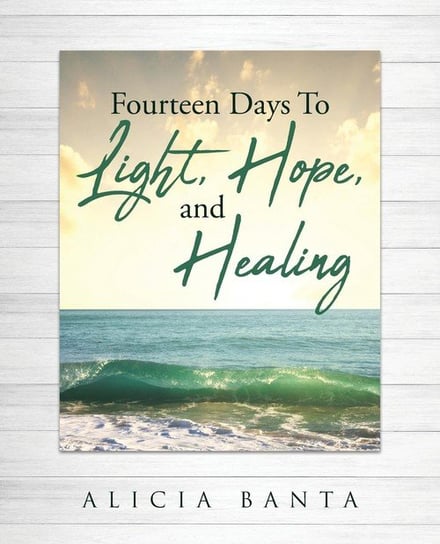 Fourteen Days To Light, Hope, and Healing Banta Alicia