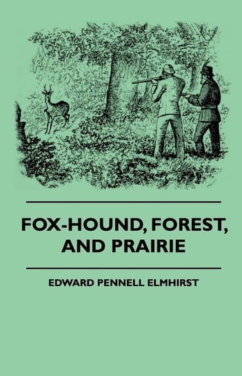 Fox-Hound, Forest, And Prairie Elmhirst Edward Pennell