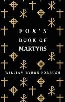 Fox's Book of Martyrs William Byron Forbush