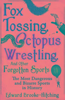 Fox Tossing, Octopus Wrestling and Other Forgotten Sports Brooke-Hitching Edward