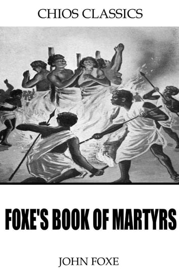 Foxe’s Book of Martyrs John Foxe