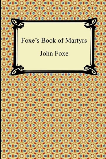 Foxe's Book of Martyrs Foxe John