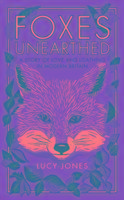 Foxes Unearthed Jones Lucy