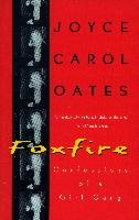 Foxfire: Confessions of a Girl Gang Oates Joyce Carol