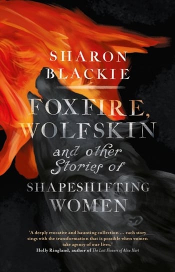 Foxfire, Wolfskin and Other Stories of Shapeshifting Women Sharon Blackie