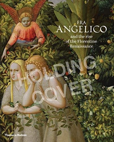 Fra Angelico and the rise of the Florentine Renaissance Carl Brandon Strehlke, Ana Gonzalez Mozo