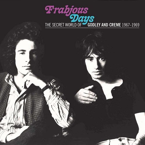 Frabjous Days: The Secret World Of Godley & Creme 1967-1969 Godley & Creme