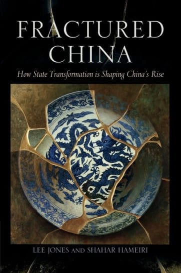 Fractured China: How State Transformation Is Shaping Chinas Rise Opracowanie zbiorowe