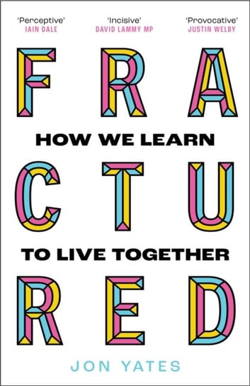 Fractured. How We Learn to Live Together Yates Jon