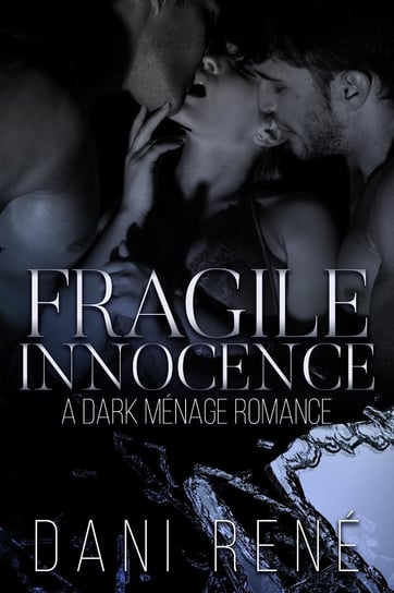 Fragile Innocence: A Dark Menage Romance Dani René