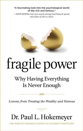 Fragile Power. Why Having Everything Is Never Enough. Lessons from Treating the Wealthy and Famous Paul L. Hokemeyer