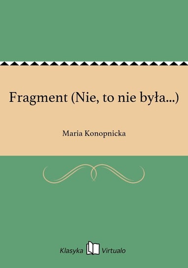 Fragment (Nie, to nie była...) Konopnicka Maria