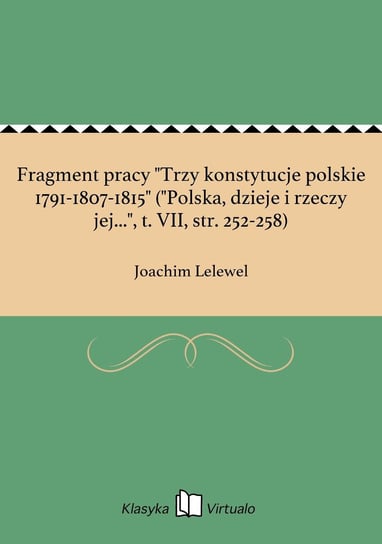 Fragment pracy "Trzy konstytucje polskie 1791-1807-1815" ("Polska, dzieje i rzeczy jej...", t. VII, str. 252-258) Lelewel Joachim