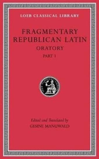 Fragmentary Republican Latin. Oratory. Part 1. Volume 3 Opracowanie zbiorowe