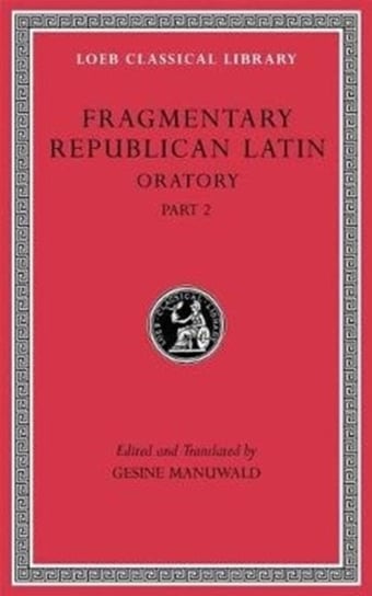 Fragmentary Republican Latin. Oratory. Part 2. Volume 4 Opracowanie zbiorowe