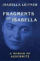 Fragments of Isabella: A Memoir of Auschwitz Leitner Isabella