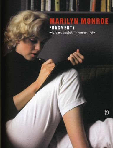 Fragmenty. Wiersze, zapiski intymne, listy Monroe Marilyn