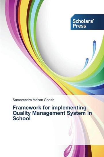 Framework for implementing Quality Management System in School Ghosh Samarendra Mohan