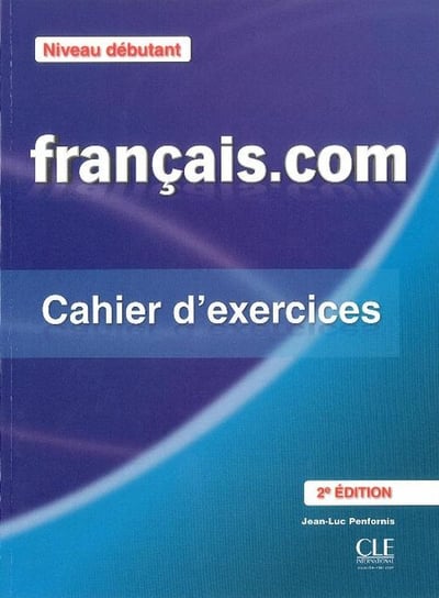 Francais.com. Niveau debutant. Cahier d'exercises Penfornis Jean-Luc