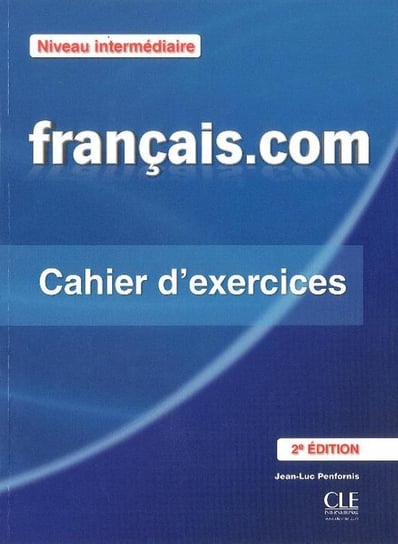 Francais.com. Niveau intermediaire. Cahier d'exercises Penfornis Jean-Luc