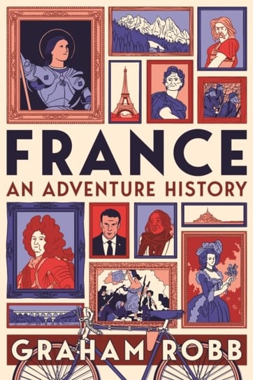 France. An Adventure History Robb Graham