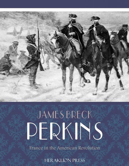 France in the American Revolution James Breck Perkins