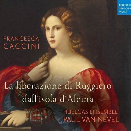 Francesca Caccini: La liberazione di Ruggiero dall'isola d'Alcina (Live) Huelgas Ensemble